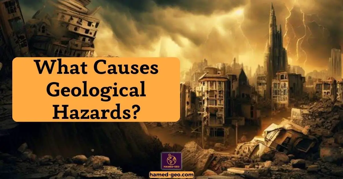 You are currently viewing What Causes Geological Hazards