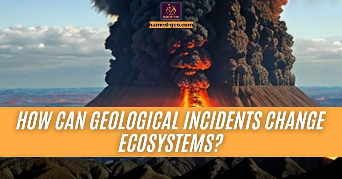 Read more about the article How Can Geological Incidents Change Ecosystems